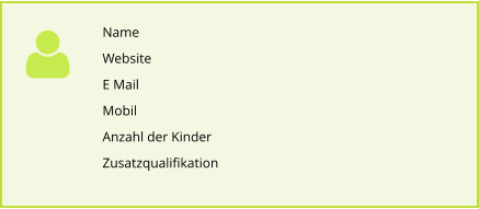 Name Website E Mail Mobil Anzahl der Kinder  Zusatzqualifikation